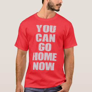 T-shirt You Can Go Home Now Gym Workout Motivational girl