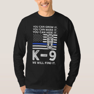 T-shirt You Can Grow It  You Can Make It K 9 Police Dog K 