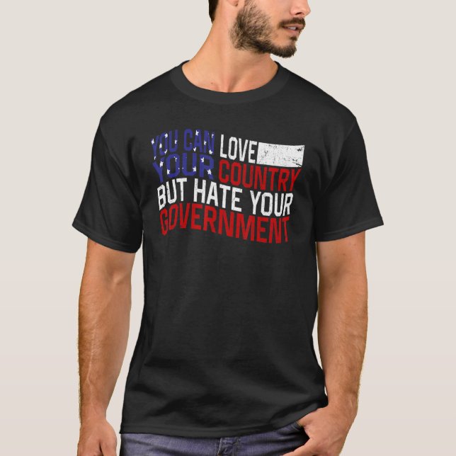 T-shirt You can love your country but hate your government (Devant)