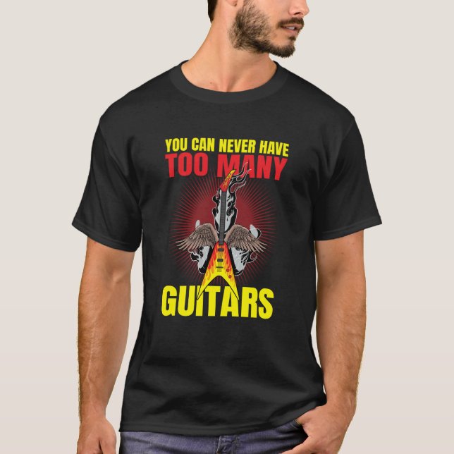 T-shirt You Can Never Have To Many Guitars Guitar  2 (Devant)