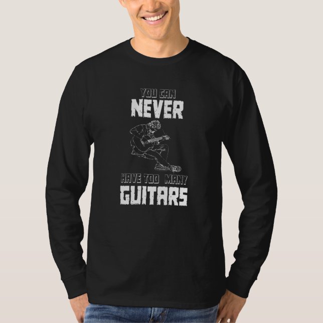 T-shirt You Can Never Have Too Many Guitars  Musician  Sol (Devant)