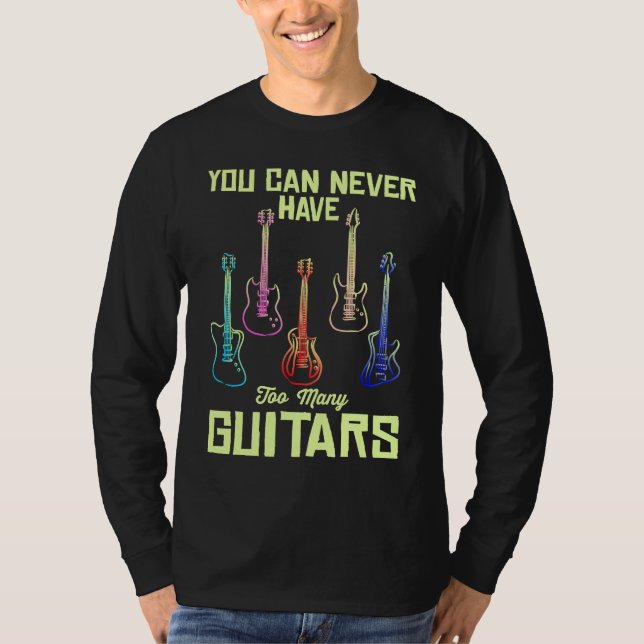 T-shirt You Can Never Have Too Many Guitars  Quote Music (Devant)