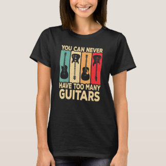 T-shirt You Can Never Have Too Many Guitars Retro Rock Gui