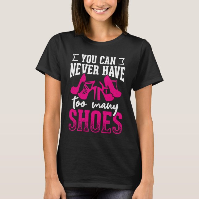 T-shirt You can never have too many shoes       (Devant)