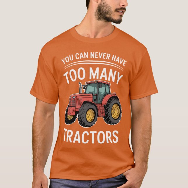 T-shirt You Can Never Have Too Many Tractors (Devant)