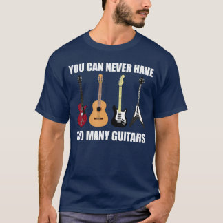 T-shirt You Can Never Haveoo Many Guitars Musician Gift fr