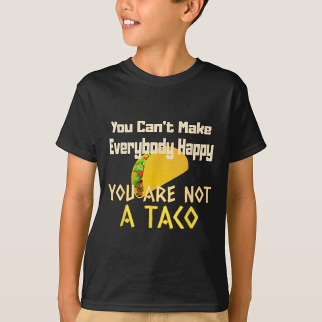 T-shirt You Can Not Make Everybody Happy You Are Not A Tac (Devant)