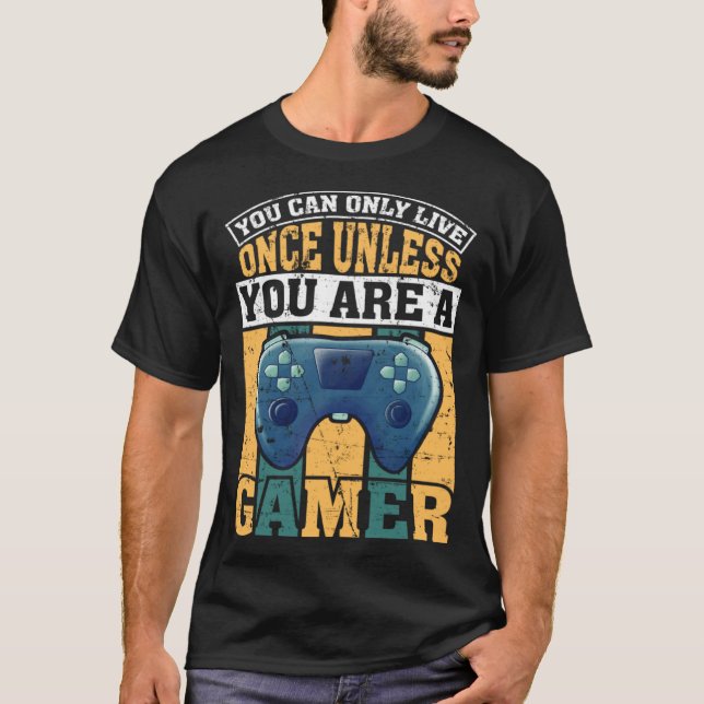 T-shirt You Can Only Live Once Unless You Are A Gamer Vide (Devant)