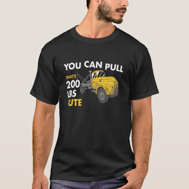T-shirt You Can Pull 200 Pounds That's Cute Tow Truck Oper (Devant)