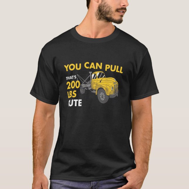 T-shirt You Can Pull 200 Pounds That's Cute Tow Truck Oper (Devant)