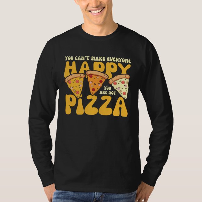 T-shirt you can t make everyone happy you are not pizza in (Devant)