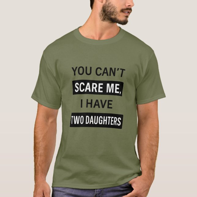 T-shirt You Can’t Scare Me, I Have Two Daughters – Funny D (Devant)
