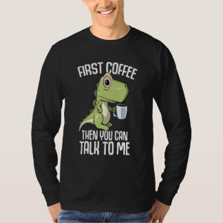 T-shirt You can talk to me but first Coffee