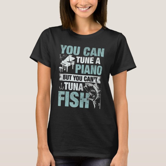 T-shirt You Can Tune A Piano But You Can't Tuna Fish (Devant)
