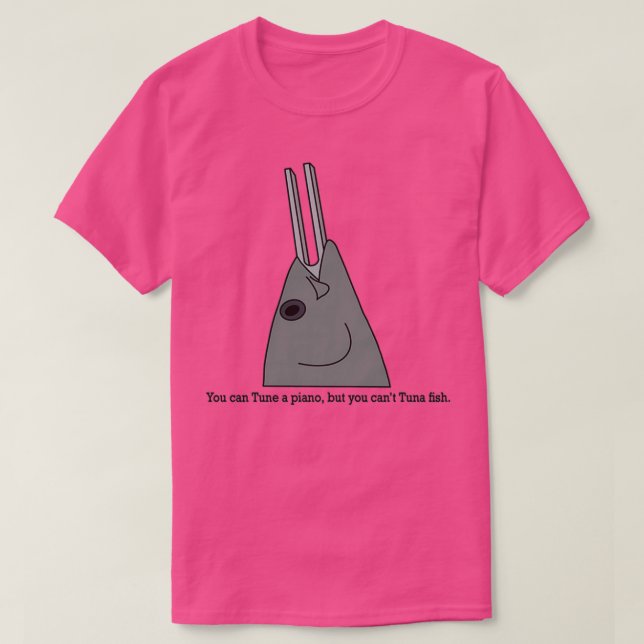 T-shirt You can Tune a piano but you cant Tuna fish (Design devant)