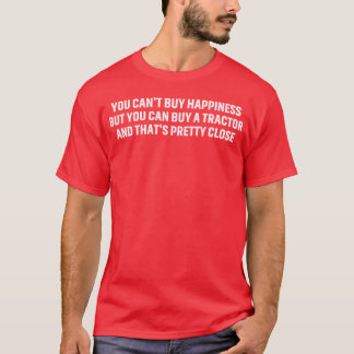 T-shirt You cant buy happiness but you can buy a tractor a