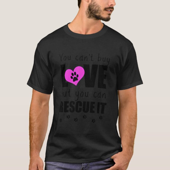 T-shirt You Can'T Buy Love But You Can Rescue It Pet Adopt (Devant)
