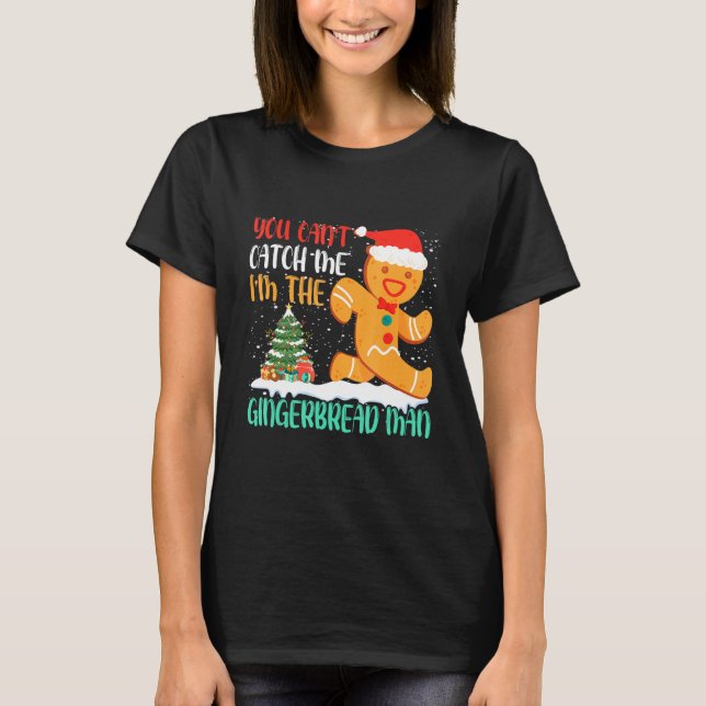 T-shirt You Can't Catch Me I'm The Gingerbread Man Xmas Pa (Devant)