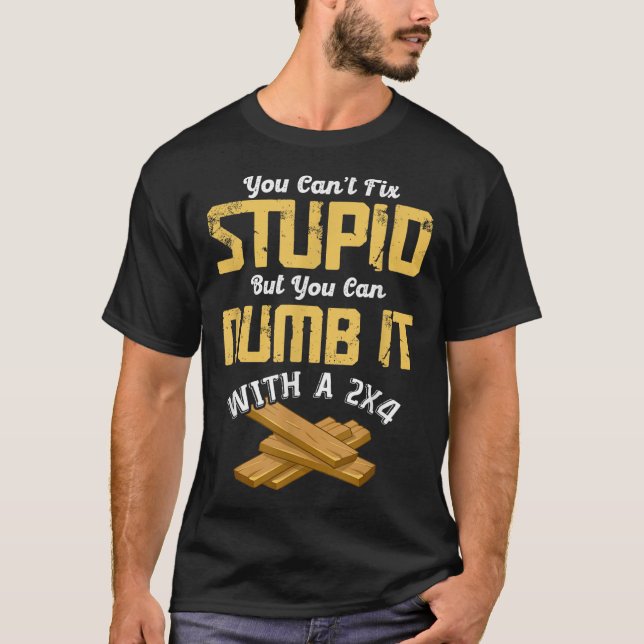 T-shirt You Can't Fix Stud But You Can Numb It With A 2x4  (Devant)