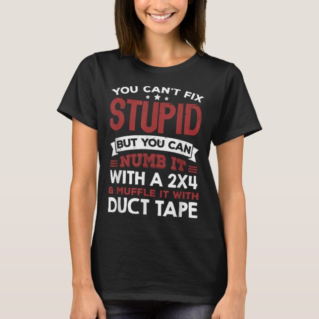 T-shirt You Can't Fix Stud But You Can Numb It With A 2x4  (Devant)