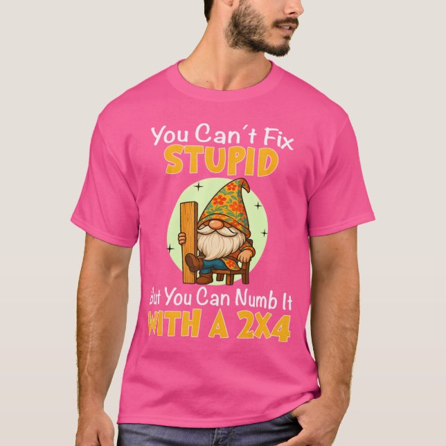 T-shirt You Can't Fix Stupid But You Can Numb It With A 2x (Devant)
