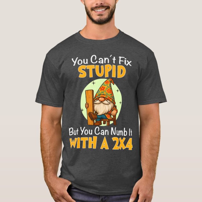 T-shirt You Can't Fix Stupid But You Can Numb It With A 2x (Devant)