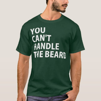 T-shirt You Cant Handle the Beard 1