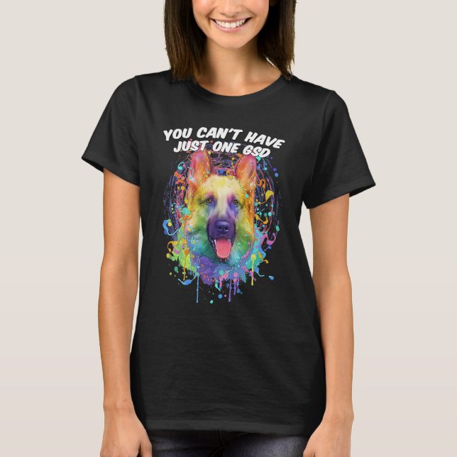 T-shirt You Cant Have Just One GSD German Shepherd  Shepar (Devant)
