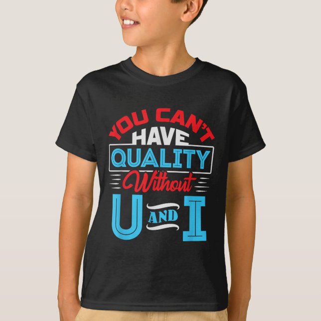 T-shirt You Can't Have Quality Without U And I - Qa Qualit (Devant)