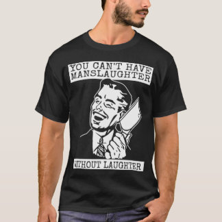 T-shirt You Can't Have slaughter Without Laughter - graphi