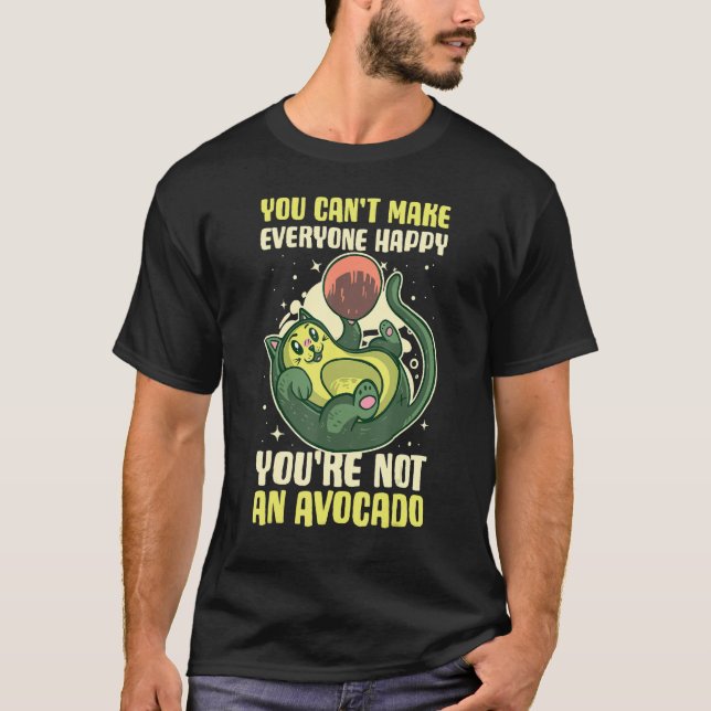 T-shirt You Cant Make Everyone Happy Youre Not An Avocado (Devant)