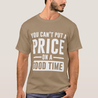 T-shirt You Cant Put A Price On A Goodime gift