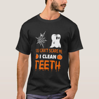T-shirt You Can't Scare Me I Clean Teeth