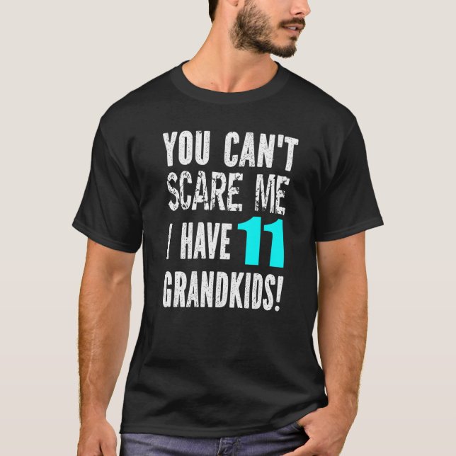 T-shirt You Can't Scare Me I Have 11 Grandkids Father's Mo (Devant)