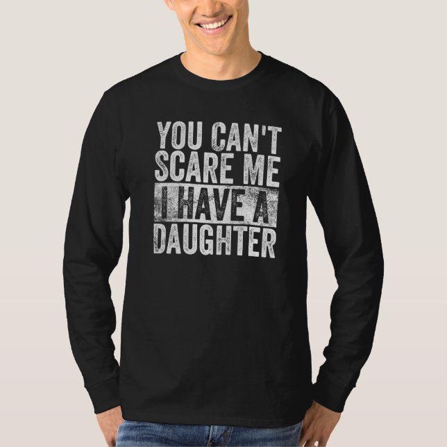 T-shirt You Can't Scare Me I Have A Daughter  Dad Present  (Devant)