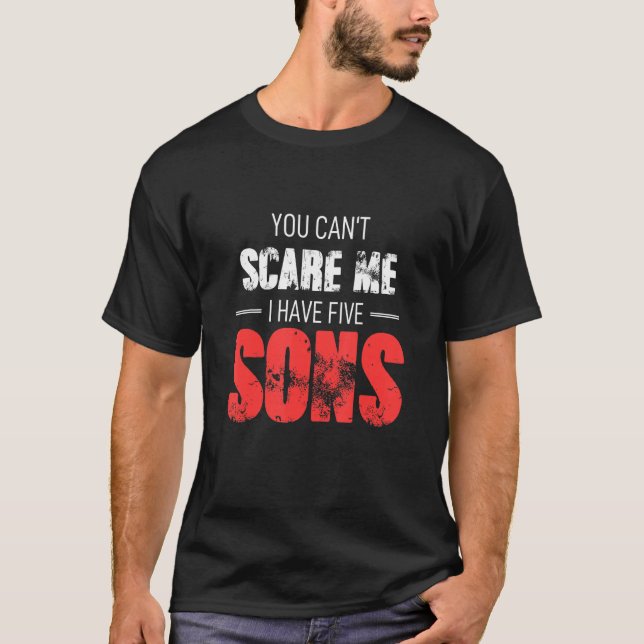 T-shirt You Cant Scare Me I Have Five Sons (Devant)