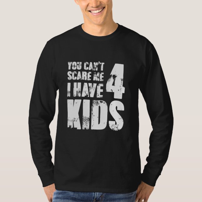 T-shirt You Cant Scare Me I Have Four Kids (Devant)