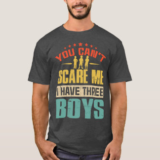 T-shirt you can't scare me i have three