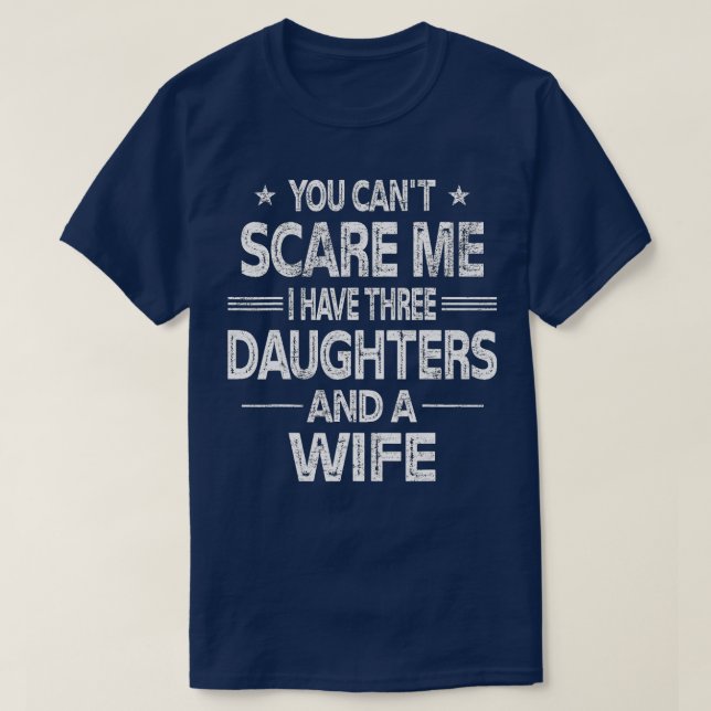 T-shirt You Can't Scare Me I Have Three Daughters (Design devant)