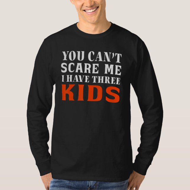 T-shirt You Can't Scare Me I Have Three Kids Outfit For Mo (Devant)