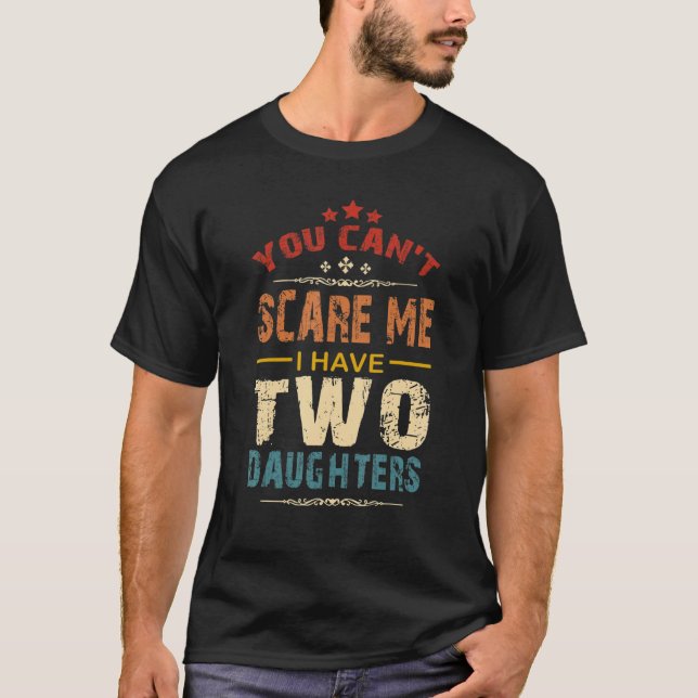 T-shirt You Can't Scare Me I Have Two Daughters Retro Funn (Devant)