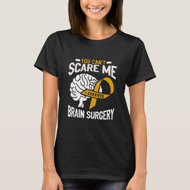 T-shirt You Can't Scare Me I Survived Brain Surgery Brain  (Devant)
