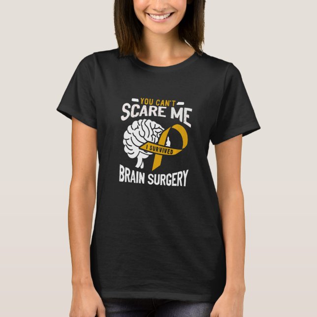 T-shirt You Can't Scare Me I Survived Brain Surgery Brain  (Devant)