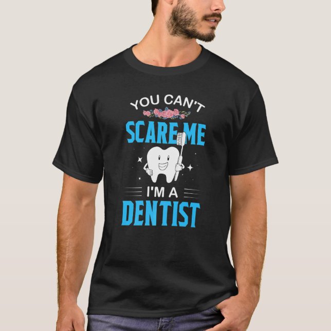 T-shirt You Cant Scare Me Im A Dentist  Teeth Dentist  2 (Devant)