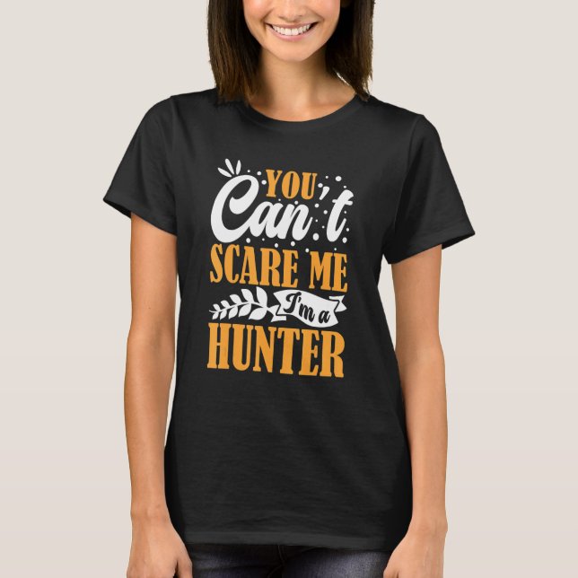 T-shirt You Can't Scare Me I'm A Hunter American Deer Hunt (Devant)