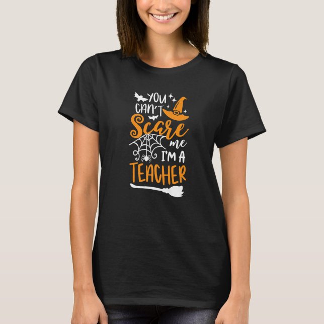T-shirt You Can't Scare Me I'm A Teacher Halloween Costume (Devant)