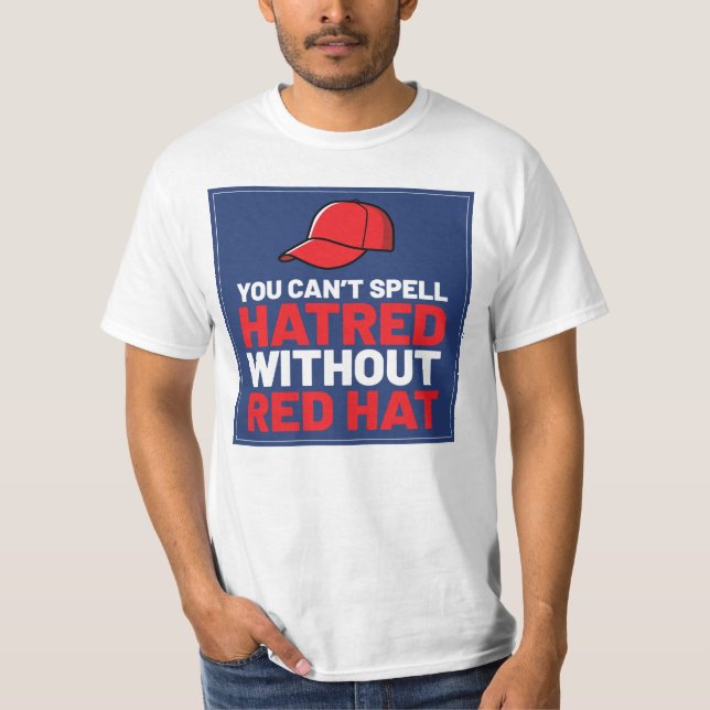 T-shirt You Can't Spell Hatred Without Red Hat (Devant)