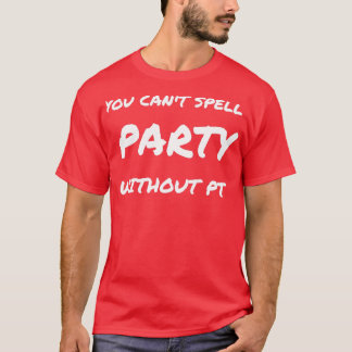 T-shirt you cant spell party without pt 3