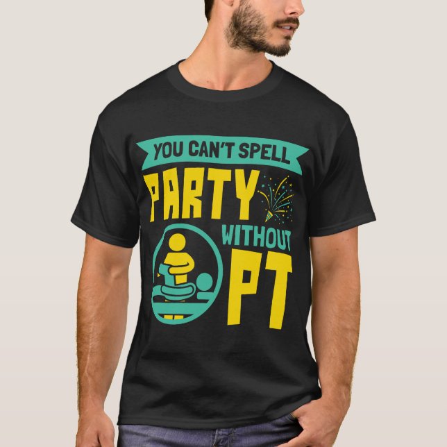 T-shirt You Can't Spell Party Without PT Physical Therapy (Devant)