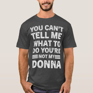 T-shirt You Can't Tell Me What To Do You Are Not My Donna